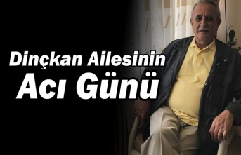 Dinçkan Ailesinin Acı Günü