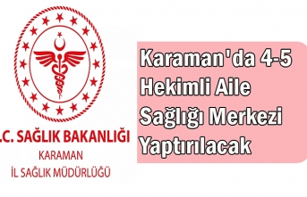 Karaman'da 4-5 Hekimli Aile Sağlığı Merkezi...