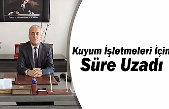 Kuyum İşletmeleri İçin Süre Uzadı