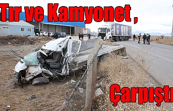 Tır ve Kamyonet Çarpıştı:1 Ölü, 1 Yaralı