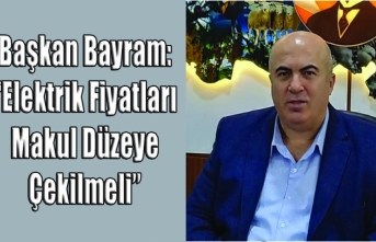 Başkan Bayram: “Elektrik Fiyatları Makul Düzeye...