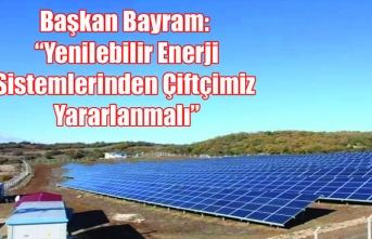 Başkan Bayram: “Yenilebilir Enerji Sistemlerinden...