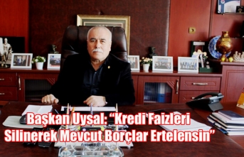 Başkan Uysal: “Kredi Faizleri Silinerek Mevcut...