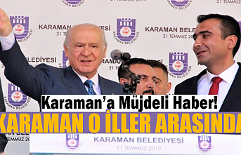 Karaman’a Müjdeli Haber! Karaman O İller Arasında