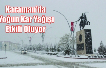 Karaman’da Yoğun Kar Yağışı Etkili Oluyor