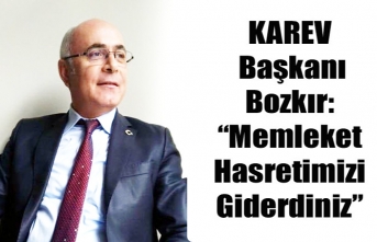 KAREV Başkanı Bozkır: “Memleket Hasretimizi Giderdiniz”