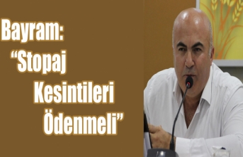 Bayram: “Stopaj Kesintileri Ödenmeli”