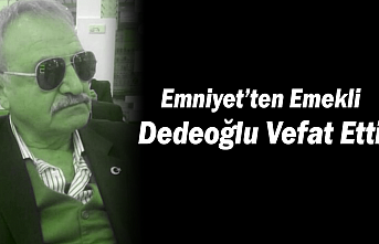 Emniyet’ten Emekli Dedeoğlu Vefat Etti