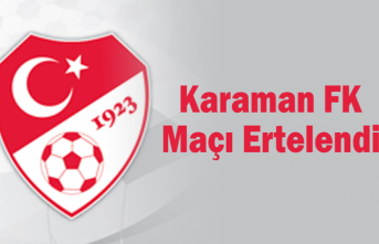 Karaman FK Maçı Ertelendi