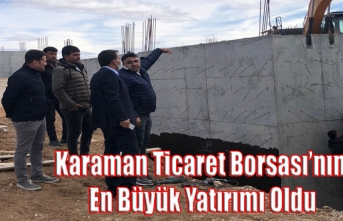 Karaman Ticaret Borsası’nın En Büyük Yatırımı...