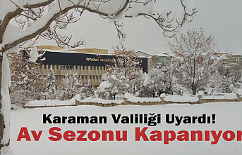 Karaman Valiliği Uyardı! Av Sezonu Kapanıyor