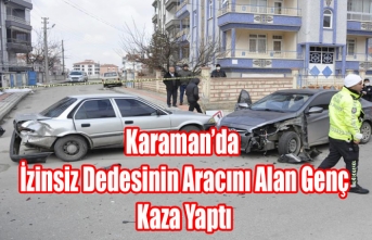 Karaman’da İzinsiz Dedesinin Aracını Alan Genç...