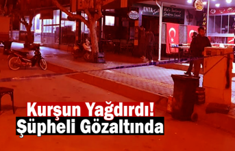 Kurşun Yağdırdı! Şüpheli Gözaltında