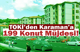 TOKİ’den Karaman’a 199 Konut Müjdesi!