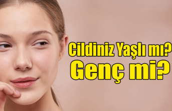 Cildiniz Yaşlı Mı? Genç Mi?