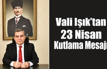 Vali Işık’tan 23 Nisan Kutlama Mesajı