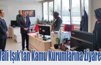 Vali Işık’tan Kamu Kurumlarına Ziyaret