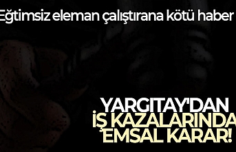 Yargıtay'dan İş Kazalarında Emsal Karar