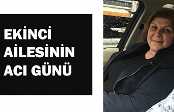 EKİNCİ AİLESİNİN ACI GÜNÜ