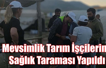 Mevsimlik Tarım İşçilerine Sağlık Taraması...