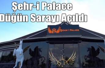 Şehr-i Palace Düğün Sarayı Açıldı