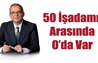 50 İşadamı Arasında O’da Var