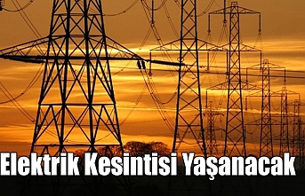 Elektrik Kesintisi Yaşanacak