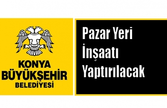 Pazar Yeri İnşaatı Yaptırılacak