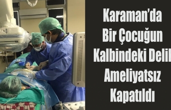 Karaman’da Bir Çocuğun Kalbindeki Delik Ameliyatsız...