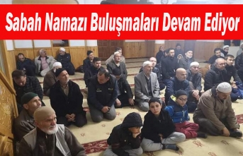 Sabah Namazı Buluşmaları Devam Ediyor