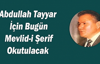 Abdullah Tayyar İçin Mevlid-i Şerif Okutulacak