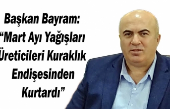 Başkan Bayram: “Mart Ayı Yağışları Üreticileri...