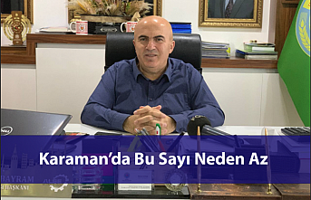 “Karaman’da Bu Sayı Neden Az?”