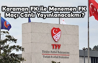 Karaman FK ile Menemen FK Maçı Canlı Yayınlanacak...